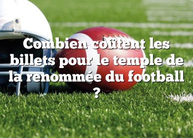 Combien coûtent les billets pour le temple de la renommée du football ?